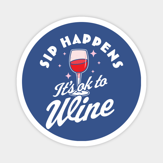 sip happens it's ok to wine 1 Magnet by blankle